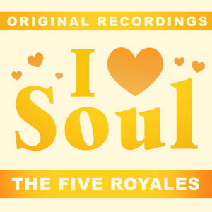 อัลบัม I Love Soul ศิลปิน The Five Royales