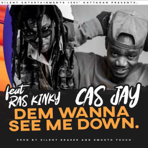 收聽Cas Jay的Dem Wanna See Me Down (feat. Ras Kinky)歌詞歌曲