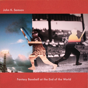 收聽John K. Samson的Fantasy Baseball at the End of the World (Explicit)歌詞歌曲
