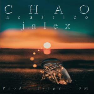 收聽Jeipy_SM的chao (feat. j alex) (acustico)歌詞歌曲
