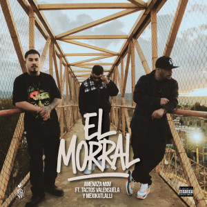 Listen to El Morral (Explicit) song with lyrics from Amenaza Mxm