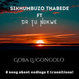 ดาวน์โหลดและฟังเพลง Goba Lugongolo พร้อมเนื้อเพลงจาก Sikhumbuzo Thabede