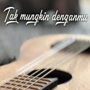 ดาวน์โหลดและฟังเพลง Tak Mungkin Denganmu พร้อมเนื้อเพลงจาก Aghafathoni