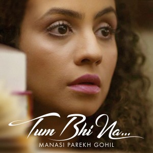 Listen to Tum Bhi Naa song with lyrics from Manasi Parekh Gohil