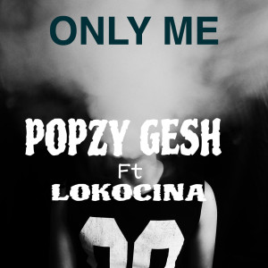 Listen to Only Me song with lyrics from Popzy Gesh