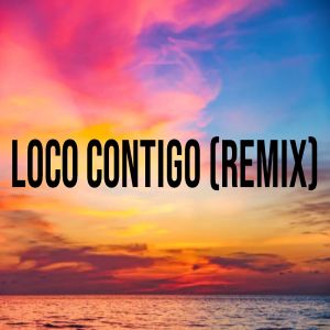 Dengarkan lagu Loco Contigo (Remix) nyanyian Tendencia dengan lirik