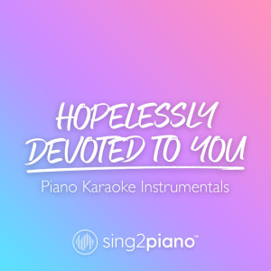 ดาวน์โหลดและฟังเพลง Hopelessly Devoted To You (Lower Key) [Originally Performed by Olivia Newton-John] (Piano Karaoke Version) พร้อมเนื้อเพลงจาก Sing2Piano