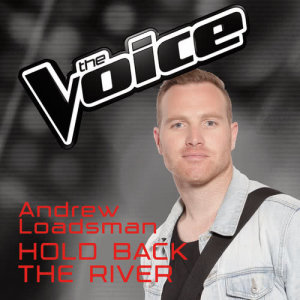收聽Andrew Loadsman的Hold Back The River (The Voice Australia 2016 Performance)歌詞歌曲