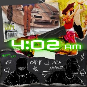 收聽Ace Hunnid的4:02 AM (feat. BR-¥) (Explicit)歌詞歌曲