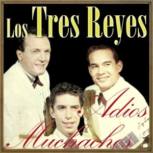 ดาวน์โหลดและฟังเพลง Adios Muchachos (Bolero) พร้อมเนื้อเพลงจาก Los Tres Reyes