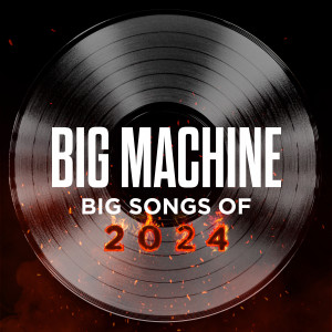 Various Artists的專輯Big Machine: Big Songs Of 2024