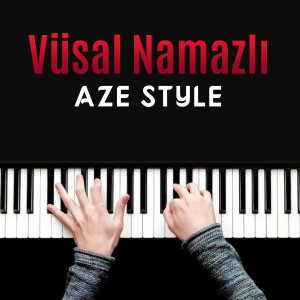 Listen to AZE STYLE song with lyrics from Vüsal Namazlı