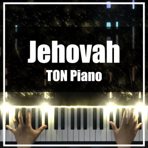 收听TON Piano的Jehovah歌词歌曲