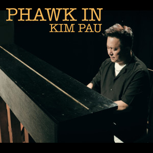 Listen to Phawk In song with lyrics from Kim Pau
