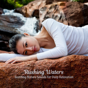River Sounds的专辑Rushing Waters: Soothing Nature Sounds for Deep Relaxation