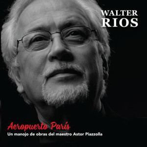 Walter Ríos的專輯Aeropuerto París (Un Manojo de Obras del Maestro Astor Piazzolla)