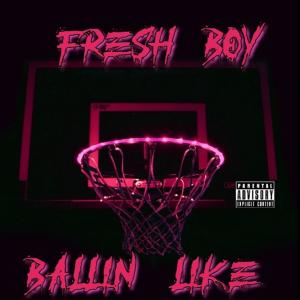 Ballin Like (Explicit) dari Fresh Boy