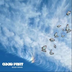 ดาวน์โหลดและฟังเพลง Good Part พร้อมเนื้อเพลงจาก Melody Edward