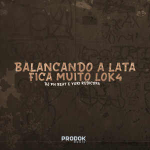 收聽Dj Pn Beat的Balançando a Lata, Fica Muito Loka (Explicit)歌詞歌曲