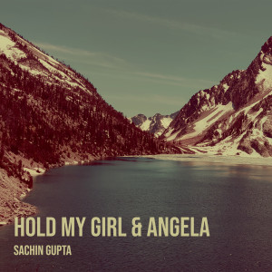 收听SACHIN GUPTA的Hold My Girl & Angela歌词歌曲
