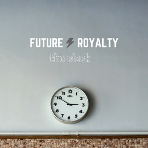 Listen to The Clock song with lyrics from Future Royalty