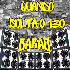 Listen to Quando Solta o 130 (Explicit) song with lyrics from Barão