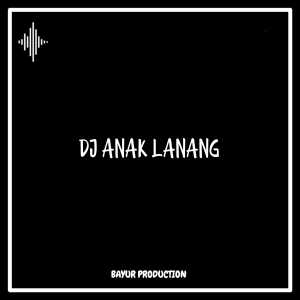 Dengarkan DJ Anak Lanang lagu dari BAYUR PRODUCTION dengan lirik