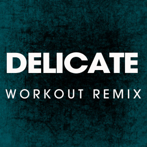 ดาวน์โหลดและฟังเพลง Delicate (Extended Workout Remix) พร้อมเนื้อเพลงจาก Power Music Workout