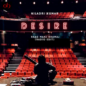 收听Niladri Kumar的Desire (Raag Manj Khamaj) (Radio Edit)歌词歌曲