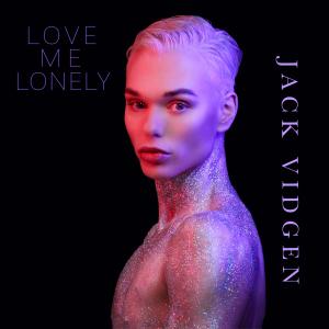 อัลบัม Love Me Lonely ศิลปิน Jack Vidgen