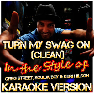 ดาวน์โหลดและฟังเพลง Turn My Swag On (Clean) [In the Style of Greg Street, Soulja Boy & Keri Hilson] [Karaoke Version] พร้อมเนื้อเพลงจาก Ameritz - Karaoke
