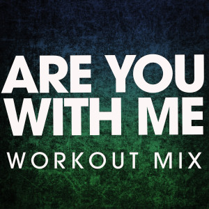 ดาวน์โหลดและฟังเพลง Are You with Me (Extended Workout Mix) พร้อมเนื้อเพลงจาก Power Music Workout