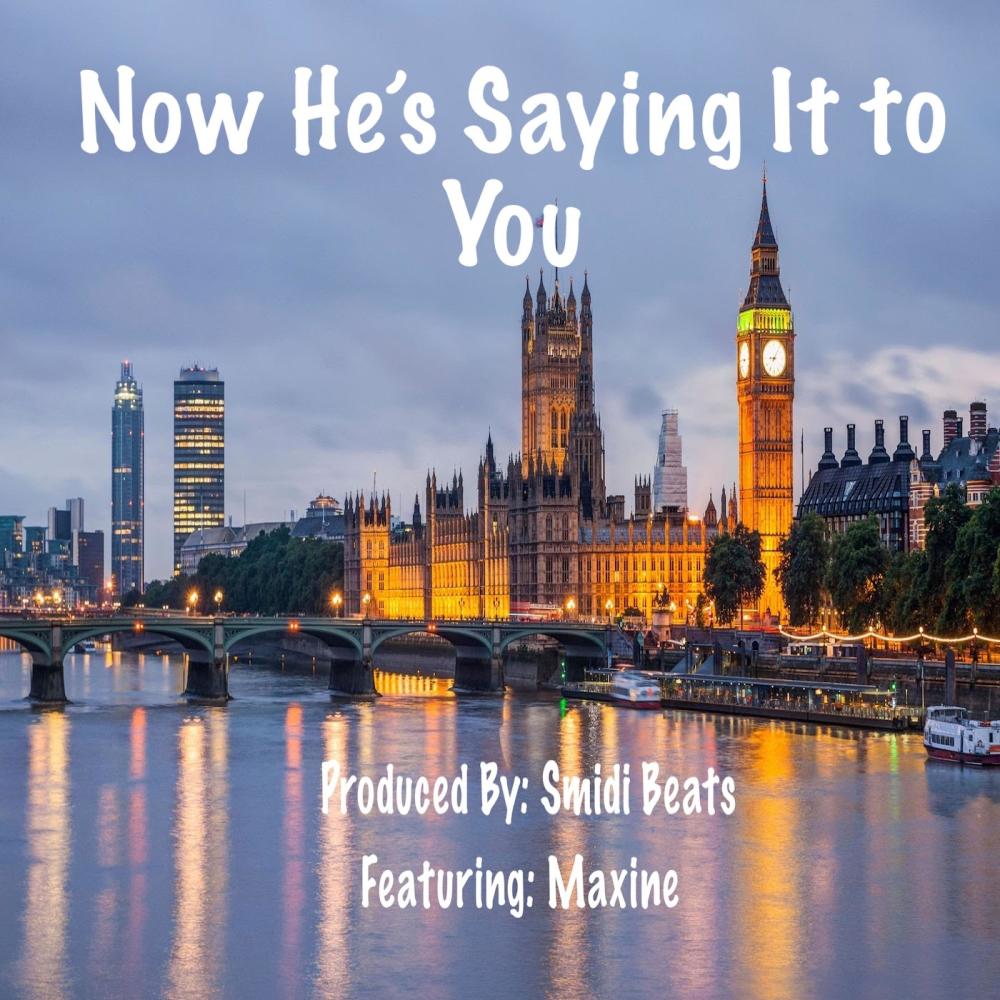 Now He’s Saying It to You (feat. Maxine)
