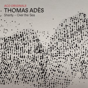 Australian Chamber Orchestra的專輯ACO Originals - Thomas Adès: Shanty – Over the Sea