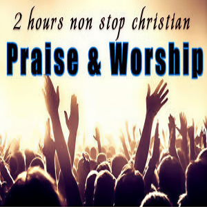 收聽Worship Songs的2 Hours Non Stop Worship Songs with Lyrics Worship and Praise Songs歌詞歌曲