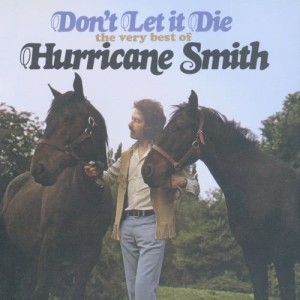 อัลบัม Don't Let It Die: The Very Best Of Hurricane Smith ศิลปิน Hurricane Smith
