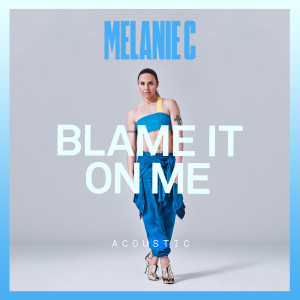 ดาวน์โหลดและฟังเพลง Blame It On Me พร้อมเนื้อเพลงจาก Melanie C