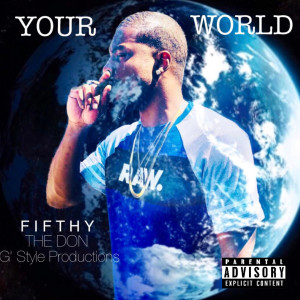 Listen to Your World (Explicit) song with lyrics from Fifthy The Don