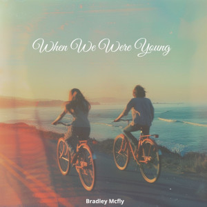 收聽Bradley McFly的When We Were Young歌詞歌曲