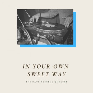 收聽Dave Brubeck & Paul Desmond的In Your Own Sweet Way (Explicit)歌詞歌曲