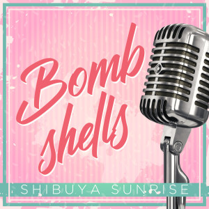 Shibuya Sunrise的專輯Bombshells