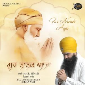 Listen to Gur Nanak Aaja song with lyrics from Bhai Gurpreet Singh Ji Shimla Wale