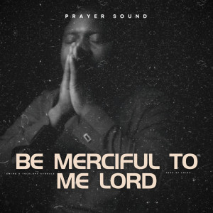 Listen to Be Merciful to Me Lord (Prayer Sound) song with lyrics from Emino