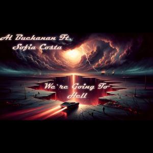 收聽Al Buchanan的We`re Going To Hell (feat. Sofia Costa)歌詞歌曲