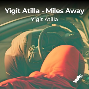 Listen to Miles Away song with lyrics from Yigit Atilla