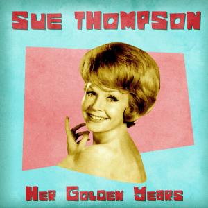 อัลบัม Her Golden Years (Remastered) ศิลปิน Sue Thompson