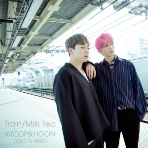KISEOP&HOON (from U-KISS)的專輯Train/Milk Tea
