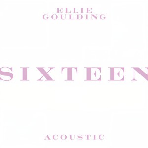 收聽Ellie Goulding的Sixteen (Acoustic)歌詞歌曲