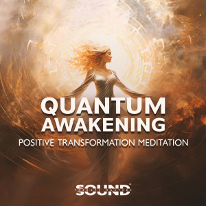 Album Quantum Awakening (Positive Transformation Meditation, Cosmic and Magnetic Mind) oleh Sound Therapy Masters