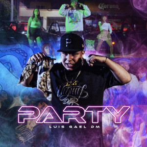收聽LuisGael DM的Party (Explicit)歌詞歌曲